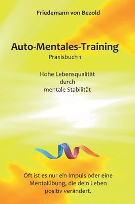 bokomslag Auto-Mentales-Training Praxisbuch 1: Hohe Lebensqualität durch Steigerung der mentalen Stabilität