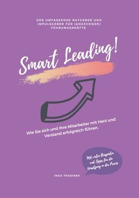 bokomslag Smart Leading: Wie Sie sich und Ihre Mitarbeiter mit Herz und Verstand erfolgreich führen.