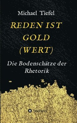 Reden Ist Gold(wert): Die Bodenschätze der Rhetorik 1