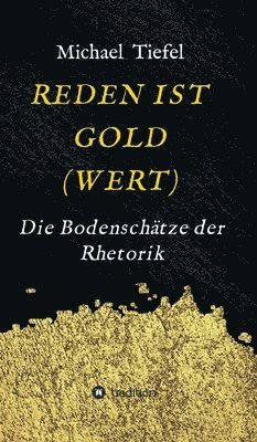 bokomslag Reden Ist Gold(wert): Die Bodenschätze der Rhetorik