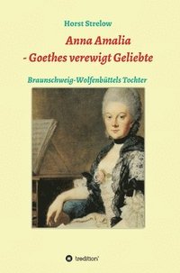 bokomslag Anna Amalia - Goethes verewigt Geliebte