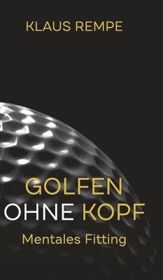 bokomslag Golfen ohne Kopf. Mentales Fitting