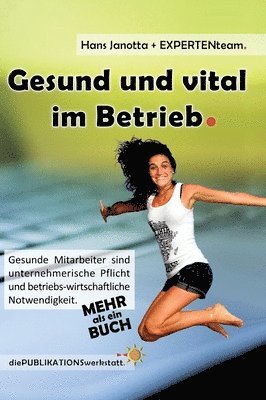 bokomslag Gesund und vital im Betrieb: Gesunde Mitarbeiter sind unternehmerische Pflicht und betriebs-wirtschaftliche Notwendigkeit.