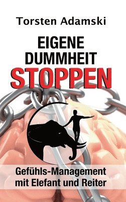 Eigene Dummheit stoppen: Gefühls-Management mit Elefant und Reiter