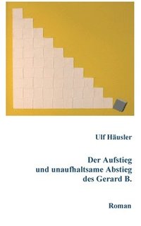 bokomslag Der Aufstieg und unaufhaltsame Abstieg des Gerard B.