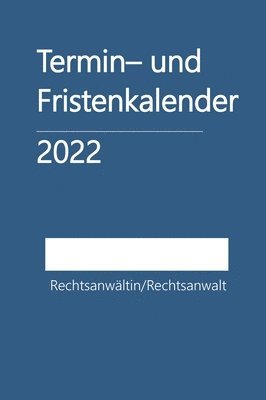 Termin- und Fristenkalender 2022 - für einen Rechtsanwalt/eine Rechtsanwältin 1