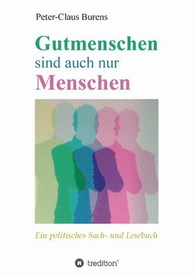 bokomslag Gutmenschen sind auch nur Menschen: Von Spendern, Stiftern, Sponsoren und für den Gemeinnutzen Engagierte