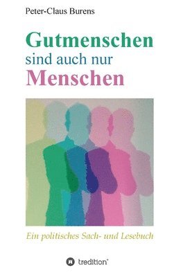 bokomslag Gutmenschen sind auch nur Menschen: Von Spendern, Stiftern, Sponsoren und für den Gemeinnutzen Engagierte