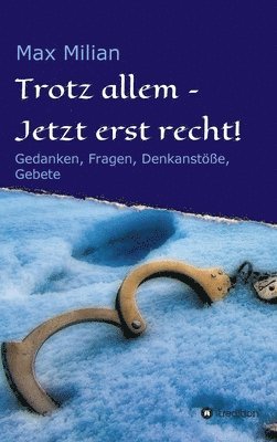 bokomslag Trotz allem - Jetzt erst recht!: Gedanken, Fragen, Denkanstöße, Gebete