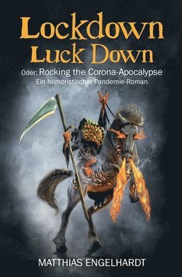 Lockdown Luck Down: Oder: Rocking the Corona-Apocalypse. Ein humoristischer Pandemie-Roman 1