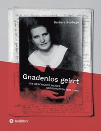 bokomslag Gnadenlos geirrt: Die Geschichte meiner Grossmutter 1907 - 1945