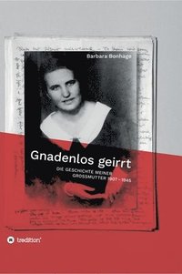 bokomslag Gnadenlos geirrt: Die Geschichte meiner Grossmutter 1907 - 1945