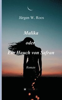 bokomslag Malika oder Ein Hauch von Safran: Roman