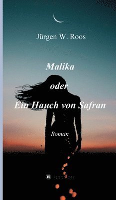 bokomslag Malika oder Ein Hauch von Safran: Roman