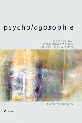 bokomslag Psychologossophie: Die innere Kraft menschlichen Werdens und weiblichen Wandelns