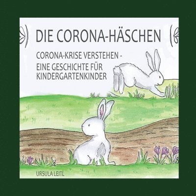 Die Corona-Häschen: Corona-Krise verstehen - Eine Geschichte für Kindergartenkinder