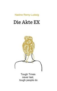 bokomslag Die Akte EX: Tough times never last, tough people do