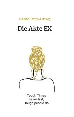bokomslag Die Akte EX: Tough times never last, tough people do