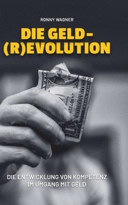 Ronny Wagner - Geld(R)evolution: Die Entwicklung von Kompetenz im Umgang mit Geld, Inbunden