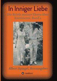 bokomslag In inniger Liebe: Die Briefe meiner Eltern über Kontinente 1908-1950, Band 4