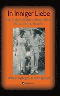 bokomslag In inniger Liebe: Die Briefe meiner Eltern über Kontinente 1908-1950, Band 4