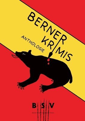 Berner Krimis: Anthologie des Berner Schriftstellerinnen und Schriftsteller Vereins (BSV) 1