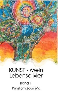 bokomslag KUNST - Mein Lebenselixier: Band 1