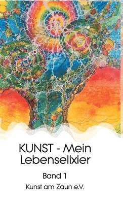 KUNST - Mein Lebenselixier: Band 1 1