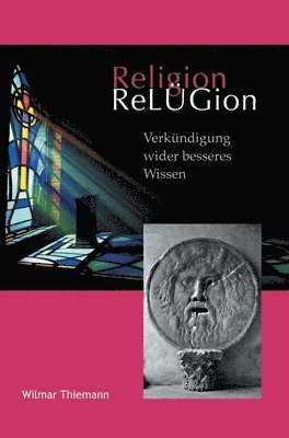 bokomslag ReLÜGion: Verkündigung wider besseres Wissen