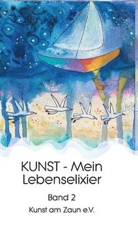 bokomslag KUNST - Mein Lebenselixier: Band 2