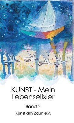 Kunst Am Zaun E. V., Kunst am Zaun e. V. - KUNST - Mein Lebenselixier: Band 2, Inbunden