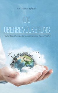 bokomslag Die Überbevölkerung: Reale Bedrohung oder unbegründete Panikmache?