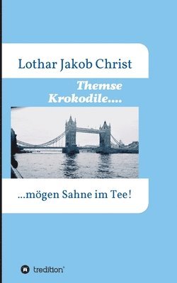 Lothar Jakob Christ - Themse Krokodile....: ....mögen Sahne im Tee, Häftad