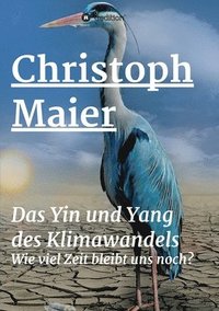 bokomslag Das Yin und Yang des Klimawandels: Wie lang bleibt uns noch?