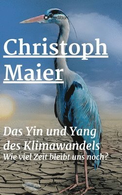 bokomslag Das Yin und Yang des Klimawandels: Wie lang bleibt uns noch?