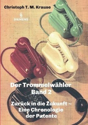 Christoph T. M. Krause - Der Trommelwähler - Band 2: Zurück in die Zukunft - Eine Chronologie der Patente, Häftad