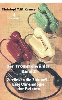 bokomslag Der Trommelwähler - Band 2: Zurück in die Zukunft - Eine Chronologie der Patente