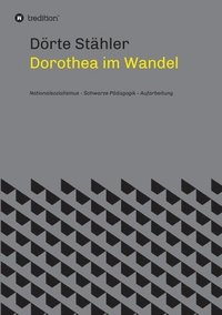 bokomslag Dorothea im Wandel: Nationalsozialismus - Schwarze Pädagogik - Aufarbeitung