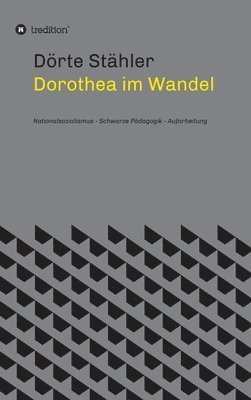Dorothea im Wandel: Nationalsozialismus - Schwarze Pädagogik - Aufarbeitung 1