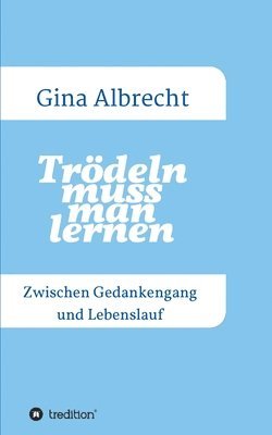 Trödeln muss man lernen: Zwischen Gedankengang und Lebenslauf