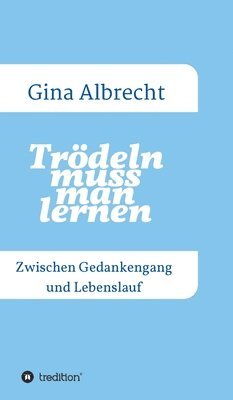 bokomslag Trödeln muss man lernen: Zwischen Gedankengang und Lebenslauf