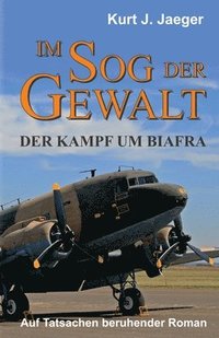 bokomslag Im Sog der Gewalt - Der Kampf um Biafra: Auf Tatsachen beruhender Roman