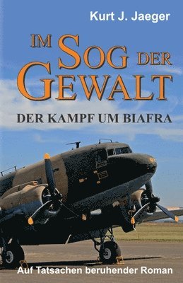 bokomslag Im Sog der Gewalt - Der Kampf um Biafra: Auf Tatsachen beruhender Roman