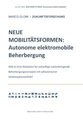 Neue Mobilitätsformen: Autonome elektromobile Beherbergung: Gibt es eine Akzeptanz für zukünftige nutzenbringende Beherbergungskonzepte mit v 1