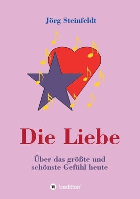 bokomslag Die Liebe -Über das größte und schönste Gefühl heute