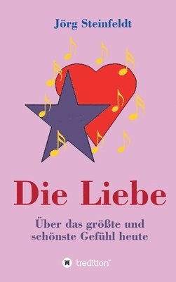 bokomslag Die Liebe -Über das größte und schönste Gefühl heute