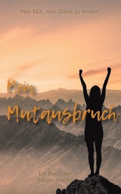 bokomslag Mein Mutausbruch: Hab Mut, dein Glück zu finden