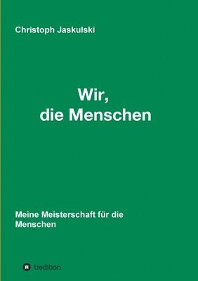 Wir, die Menschen - Meine Meisterschaft für die Menschen 1