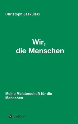 Wir, die Menschen - Meine Meisterschaft für die Menschen