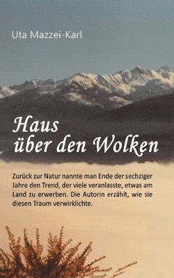 Haus über den Wolken: Zurück zur Natur nannte man Ende der sechziger Jahre den Trend, der viele veranlasste, etwas am Land zu erwerben. Die 1